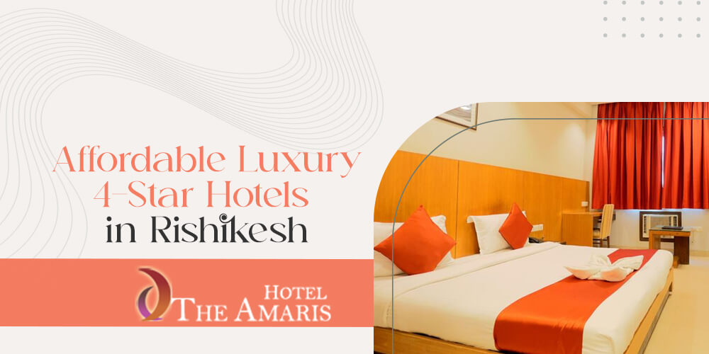 Affordable Luxury: The Best 4-Star Hotels in Rishikesh