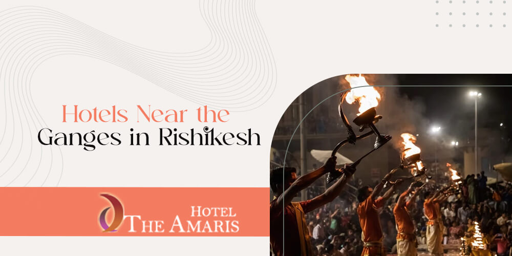 Discover the Best Hotels Near the Ganges in Rishikesh