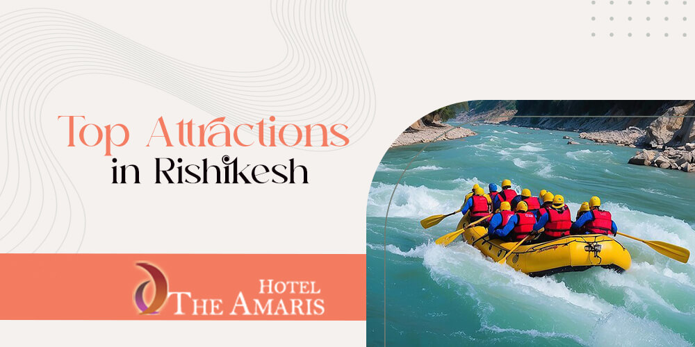 Exploring Rishikesh: Top Attractions and the Best Hotels to Stay