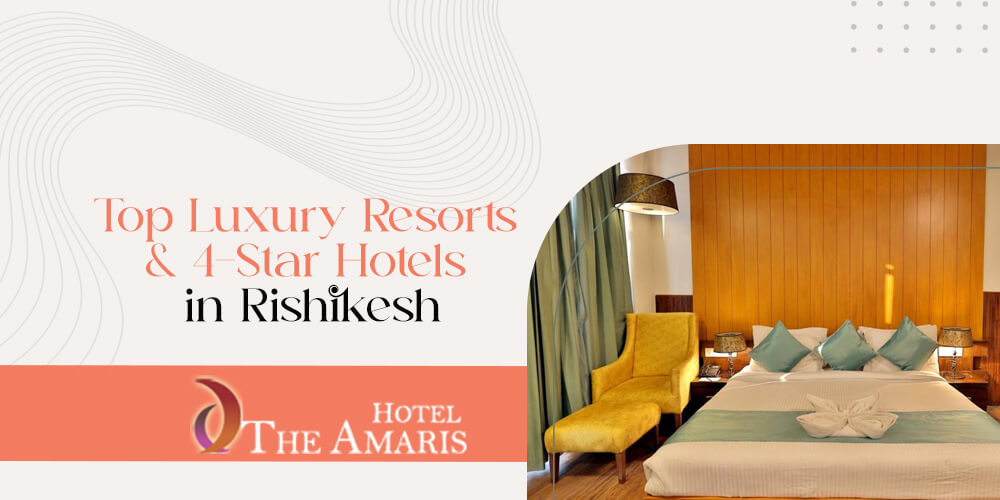 Top Luxury Resorts and 4-Star Hotels in Rishikesh